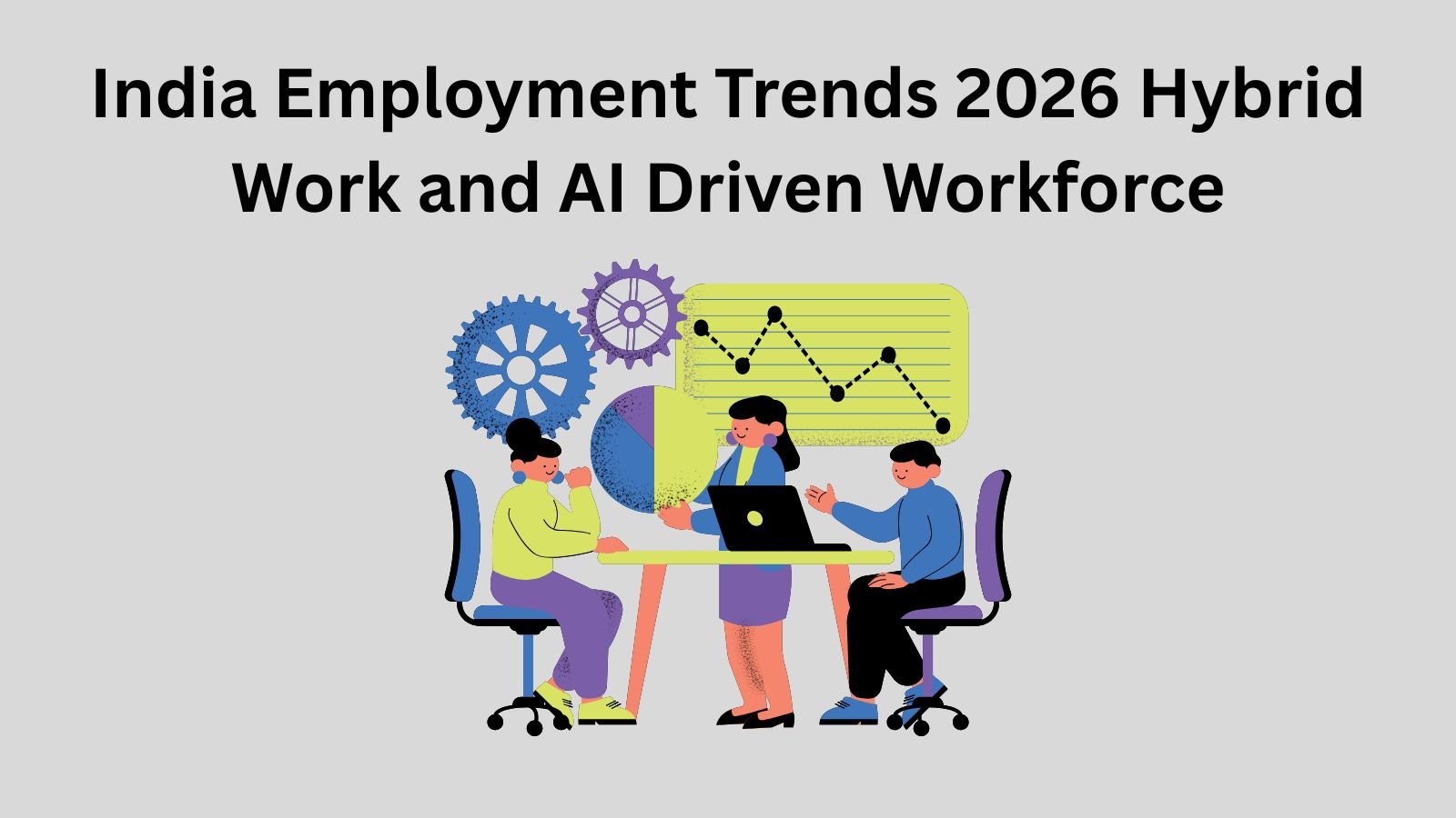 India employment trends 2026, hybrid work and AI driven workforce