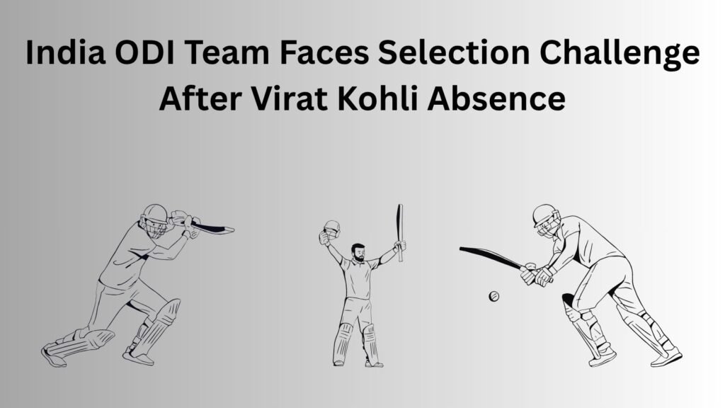 India ODI team selection challenge after Virat Kohli absence